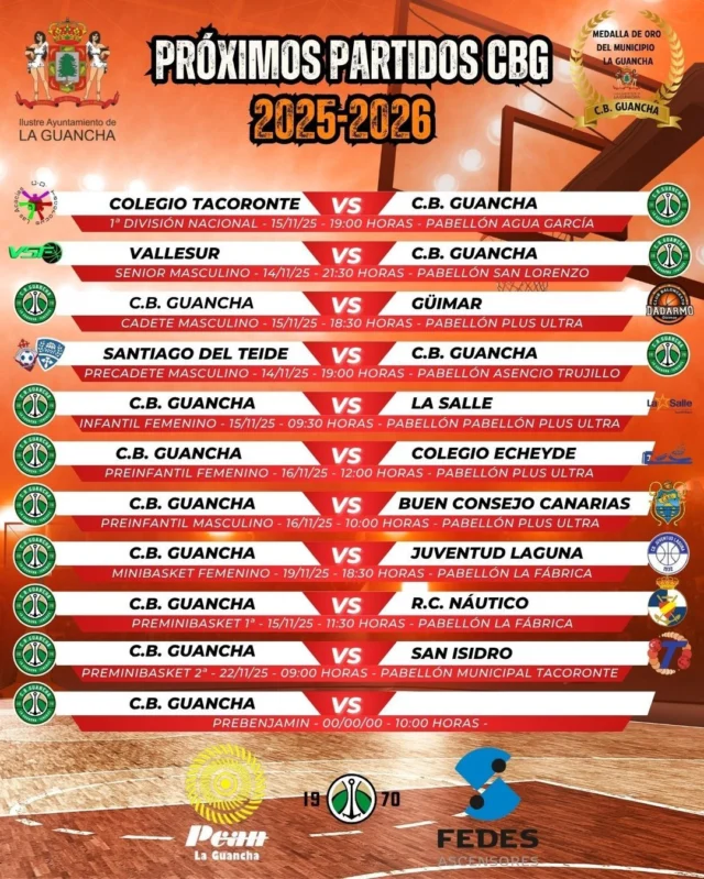 🗓️ 𝗣𝗔𝗥𝗧𝗜𝗗𝗢𝗦 𝗖.𝗕. 𝗚𝗨𝗔𝗡𝗖𝗛𝗔 – 𝗗𝗘𝗟 𝟭𝟰 𝗔𝗟 𝟭𝟵 𝗗𝗘 𝗡𝗢𝗩𝗜𝗘𝗠𝗕𝗥𝗘
📅 𝗩𝗜𝗘𝗥𝗡𝗘𝗦 𝟭𝟰 𝗡𝗢𝗩𝗜𝗘𝗠𝗕𝗥𝗘

🕖 𝗣𝗿𝗲𝗰𝗮𝗱𝗲𝘁𝗲 𝗠𝗮𝘀𝗰𝘂𝗹𝗶𝗻𝗼
Santiago del Teide – 𝗖.𝗕. 𝗚𝘂𝗮𝗻𝗰𝗵𝗮
📍 Pabellón Asencio Trujillo

🕤 𝗦𝗲𝗻𝗶𝗼𝗿 𝗠𝗮𝘀𝗰𝘂𝗹𝗶𝗻𝗼
Vallesur – 𝗖.𝗕. 𝗚𝘂𝗮𝗻𝗰𝗵𝗮
📍 Pabellón San Lorenzo

📅 𝗦𝗔́𝗕𝗔𝗗𝗢 𝟭𝟱 𝗡𝗢𝗩𝗜𝗘𝗠𝗕𝗥𝗘

🕘 𝗜𝗻𝗳𝗮𝗻𝘁𝗶𝗹 𝗙𝗲𝗺𝗲𝗻𝗶𝗻𝗼
𝗖.𝗕. 𝗚𝘂𝗮𝗻𝗰𝗵𝗮 – La Salle
📍 Pabellón Plus Ultra

🕚 𝗣𝗿𝗲𝗺𝗶𝗻𝗶𝗕𝗮𝘀𝗸𝗲𝘁 𝟭ª 𝗗𝗶𝘃𝗶𝘀𝗶𝗼́𝗻
𝗖.𝗕. 𝗚𝘂𝗮𝗻𝗰𝗵𝗮 – R.C. Náutico
📍 Pabellón La Fábrica

🕕 𝗖𝗮𝗱𝗲𝘁𝗲 𝗠𝗮𝘀𝗰𝘂𝗹𝗶𝗻𝗼
𝗖.𝗕. 𝗚𝘂𝗮𝗻𝗰𝗵𝗮 – Güímar
📍 Pabellón Plus Ultra

🕖 𝟭ª 𝗗𝗶𝘃𝗶𝘀𝗶𝗼́𝗻 𝗡𝗮𝗰𝗶𝗼𝗻𝗮𝗹 𝗙𝗲𝗺𝗲𝗻𝗶𝗻𝗮
Colegio Tacoronte – 𝗖.𝗕. 𝗚𝘂𝗮𝗻𝗰𝗵𝗮
📍 Pabellón Municipal Agua García

📅 𝗗𝗢𝗠𝗜𝗡𝗚𝗢 𝟭𝟲 𝗡𝗢𝗩𝗜𝗘𝗠𝗕𝗥𝗘

🕙 𝗣𝗿𝗲𝗶𝗻𝗳𝗮𝗻𝘁𝗶𝗹 𝗠𝗮𝘀𝗰𝘂𝗹𝗶𝗻𝗼
𝗖.𝗕. 𝗚𝘂𝗮𝗻𝗰𝗵𝗮 – Buen Consejo Canarias
📍 Pabellón Plus Ultra

🕛 𝗣𝗿𝗲𝗶𝗻𝗳𝗮𝗻𝘁𝗶𝗹 𝗙𝗲𝗺𝗲𝗻𝗶𝗻𝗼
𝗖.𝗕. 𝗚𝘂𝗮𝗻𝗰𝗵𝗮 – Colegio Echeyde
📍 Pabellón Plus Ultra

📅 𝗠𝗜𝗘́𝗥𝗖𝗢𝗟𝗘𝗦 𝟭𝟵 𝗡𝗢𝗩𝗜𝗘𝗠𝗕𝗥𝗘

🕡 𝗠𝗶𝗻𝗶𝗯𝗮𝘀𝗸𝗲𝘁 𝗙𝗲𝗺𝗲𝗻𝗶𝗻𝗼
𝗖.𝗕. 𝗚𝘂𝗮𝗻𝗰𝗵𝗮 – Juventud Laguna
📍 Pabellón La Fábrica