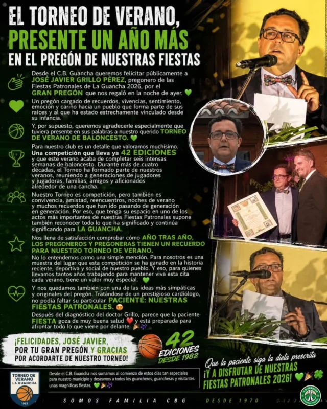 🏀💚 𝗘𝗟 𝗧𝗢𝗥𝗡𝗘𝗢 𝗗𝗘 𝗩𝗘𝗥𝗔𝗡𝗢, 𝗣𝗥𝗘𝗦𝗘𝗡𝗧𝗘 𝗨𝗡 𝗔Ñ𝗢 𝗠Á𝗦 𝗘𝗡 𝗘𝗟 𝗣𝗥𝗘𝗚Ó𝗡 𝗗𝗘 𝗡𝗨𝗘𝗦𝗧𝗥𝗔𝗦 𝗙𝗜𝗘𝗦𝗧𝗔𝗦 💚🏀
Desde el 𝗖.𝗕. 𝗚𝗨𝗔𝗡𝗖𝗛𝗔 queremos felicitar públicamente a 𝗝𝗢𝗦É 𝗝𝗔𝗩𝗜𝗘𝗥 𝗚𝗥𝗜𝗟𝗟𝗢 𝗣É𝗥𝗘𝗭, pregonero de las Fiestas Patronales de La Guancha 2026, por el 𝗚𝗥𝗔𝗡 𝗣𝗥𝗘𝗚Ó𝗡 que nos regaló en la noche de ayer. 👏❤️
Un pregón cargado de recuerdos, vivencias, sentimiento, emoción y cariño hacia un pueblo que forma parte de sus raíces y al que ha estado estrechamente vinculado desde su infancia. 🥰🎉
Y, por supuesto, queremos agradecerle especialmente que tuviera presente en sus palabras a nuestro querido 𝗧𝗢𝗥𝗡𝗘𝗢 𝗗𝗘 𝗩𝗘𝗥𝗔𝗡𝗢 𝗗𝗘 𝗕𝗔𝗟𝗢𝗡𝗖𝗘𝗦𝗧𝗢. 🏀💚
Para nuestro club es un detalle que valoramos muchísimo. 𝗨𝗻𝗮 𝗰𝗼𝗺𝗽𝗲𝘁𝗶𝗰𝗶ó𝗻 𝗾𝘂𝗲 𝗹𝗹𝗲𝘃𝗮 𝘆𝗮 𝟰𝟮 𝗘𝗗𝗜𝗖𝗜𝗢𝗡𝗘𝗦 y que este verano acaba de completar seis intensas semanas de baloncesto. Durante más de cuatro décadas, el Torneo ha formado parte de nuestros veranos, reuniendo a generaciones de jugadores y jugadoras, familias, amigos y aficionados alrededor de una cancha. 🏀❤️
Nuestro Torneo es competición, pero también es convivencia, amistad, reencuentros, noches de verano y muchos recuerdos que han ido pasando de generación en generación. Por eso, que tenga su espacio en uno de los actos más importantes de nuestras Fiestas Patronales supone también reconocer todo lo que ha significado y continúa significando para 𝗟𝗔 𝗚𝗨𝗔𝗡𝗖𝗛𝗔. 💚
Nos llena de satisfacción comprobar cómo 𝗔Ñ𝗢 𝗧𝗥𝗔𝗦 𝗔Ñ𝗢, 𝗟𝗢𝗦 𝗣𝗥𝗘𝗚𝗢𝗡𝗘𝗥𝗢𝗦 𝗬 𝗣𝗥𝗘𝗚𝗢𝗡𝗘𝗥𝗔𝗦 𝗧𝗜𝗘𝗡𝗘𝗡 𝗨𝗡 𝗥𝗘𝗖𝗨𝗘𝗥𝗗𝗢 𝗣𝗔𝗥𝗔 𝗡𝗨𝗘𝗦𝗧𝗥𝗢 𝗧𝗢𝗥𝗡𝗘𝗢 �